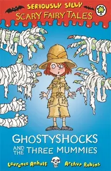 Seriously Silly: Scary Fairy Tales: Ghostyshocks and the Three Mummies, Paperback/Laurence Anholt