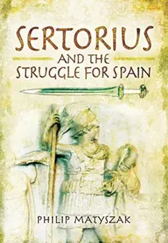 Sertorius and the Struggle for Spain, Paperback/Philip Matyszak