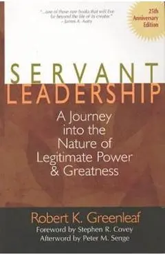 Servant Leadership [25th Anniversary Edition]: A Journey Into the Nature of Legitimate Power and Greatness - Robert K. Greenleaf