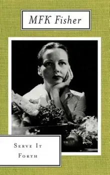 Serve It Forth, Paperback/M. F. K. Fisher