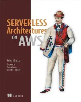 Serverless Architectures on AWS: With Examples Using AWS Lambda, Paperback/Peter Sbarski