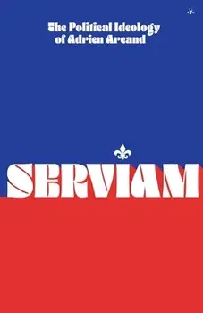 Serviam: The Political Ideology of Adrien Arcand, Paperback/Adrien Arcand
