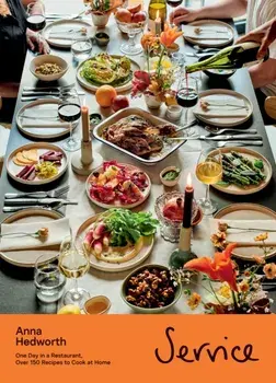 Service. One Day in a Restaurant, Over 150 Recipes to Cook at Home, Hardback/Anna Hedworth
