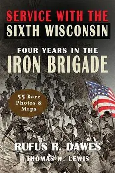 Service with the Sixth Wisconsin (Illustrated): Four Years in the Iron Brigade, Paperback/Rufus R. Dawes