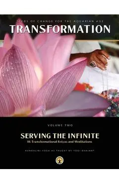Serving the Infinite: 86 Transformational Kriyas and Meditations - Yogi Bhajan