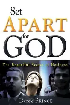 Set Apart for God: The Beautiful Secret of Holiness/Derek Prince