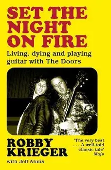 Set the Night on Fire. Living, Dying and Playing Guitar with the Doors, Paperback/Robby Krieger