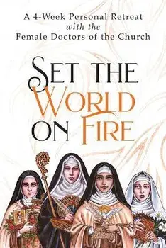Set the World on Fire: A 4-Week Personal Retreat with the Female Doctors of the Church, Paperback/Vinita Hampton Wright