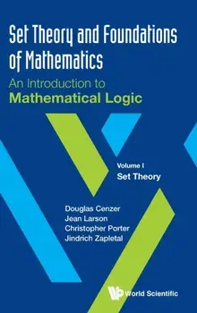 Set Theory and Foundations of Mathematics: An Introduction to Mathematical Logic - Volume I: Set Theory, Hardcover/Douglas Cenzer