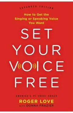 Set Your Voice Free: How to Get the Singing or Speaking Voice You Want - Donna Frazier