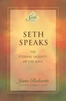 Seth Speaks: The Eternal Validity of the Soul, Paperback/Jane Roberts