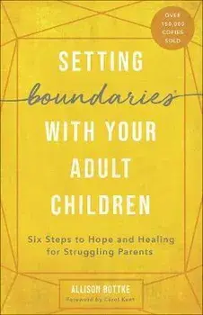 Setting Boundaries(r) with Your Adult Children: Six Steps to Hope and Healing for Struggling Parents, Paperback/Allison Bottke