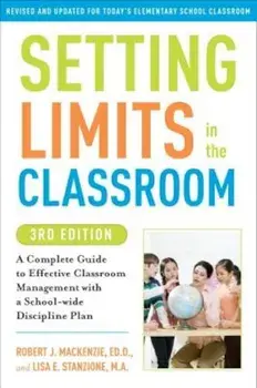 Setting Limits in the Classroom: A Complete Guide to Effective Classroom Management with a School-Wide Discipline Plan, Paperback/Robert J. MacKenzie