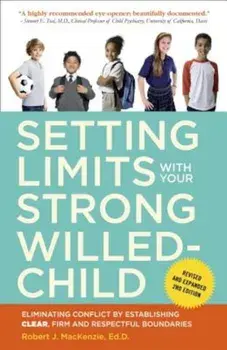 Setting Limits with Your Strong-Willed Child: Eliminating Conflict by Establishing Clear, Firm, and Respectful Boundaries, Paperback/Robert J. MacKenzie