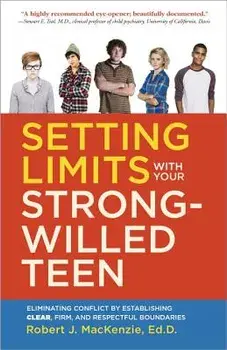 Setting Limits with Your Strong-Willed Teen: Eliminating Conflict by Establishing Clear, Firm, and Respectful Boundaries, Paperback/Robert J. MacKenzie