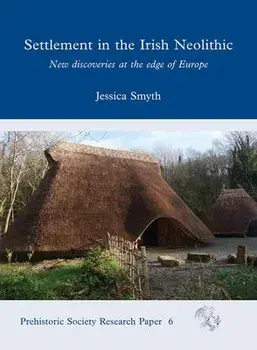 Settlement in the Irish Neolithic. New Discoveries at the Edge of Europe, Paperback/Jessica Smyth