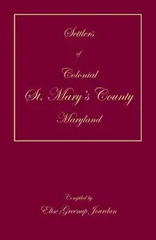 Settlers of Colonial St. Mary's County, Maryland, Paperback/Elise Greenup Jourdan
