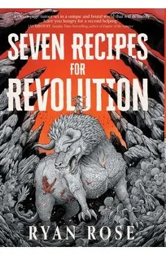 Seven Recipes for Revolution - Ryan Rose
