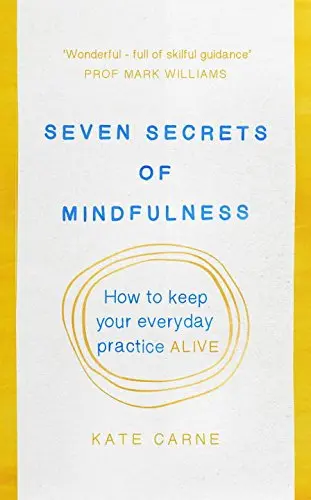 Seven Secrets of Mindfulness | Kate Carne