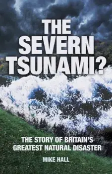 Severn Tsunami?. The Story of Britain's Greatest Natural Disaster, Paperback/Mike Hall