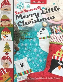 Sew Yourself a Merry Little Christmas: Mix & Match 16 Paper-Pieced Blocks, 8 Holiday Projects, Paperback/Mary Hertel