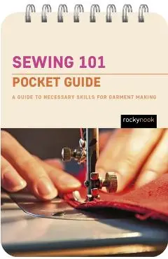 Sewing 101: Pocket Guide: A Guide to Necessary Skills for Garment Making - Rocky Nook