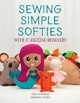 Sewing Simple Softies with 17 Amazing Designers, Paperback/Trixi Symonds