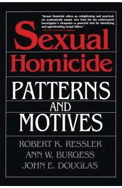 Sexual Homicide: Patterns and Motives- Paperback - Robert K. Ressler