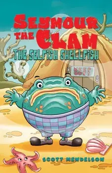 Seymour the Clam. The Selfish Shellfish, Paperback/Scott Mendelson