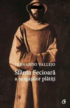 Sfanta Fecioara a ucigasilor platiti/Fernando Vallejo