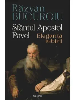 Sfantul Apostol Pavel. Eleganta iubirii/Razvan Bucuroiu