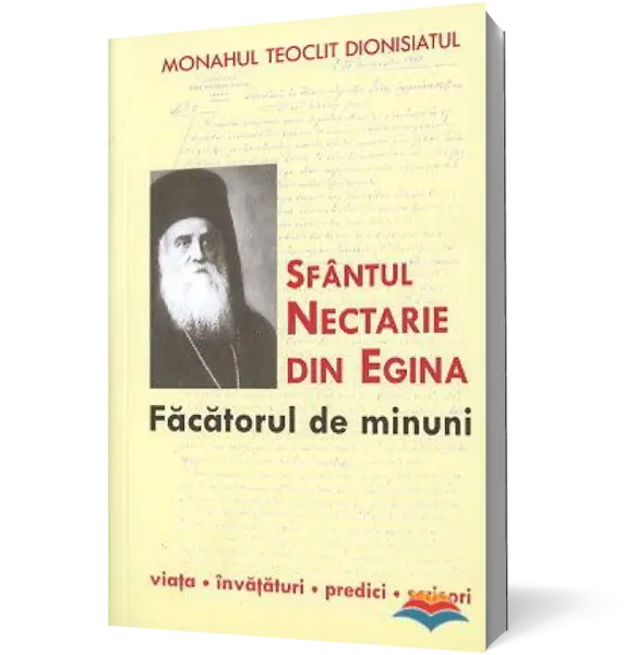 Sfântul Nectarie din Egina, făcătorul de minuni. Viaţa, învăţături, predici, scrisori