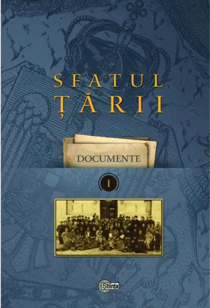 Sfatul Tarii. Volumul 1 | Ion Turcanu