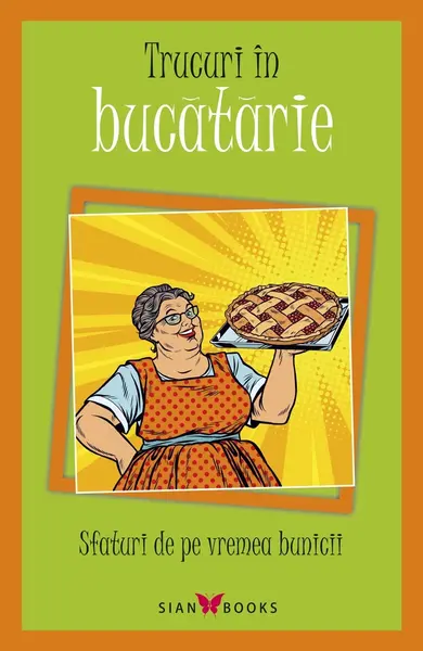 Sfaturi de pe vremea bunicii. Trucuri in bucatarie |