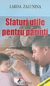 Sfaturi utile pentru parinti/Larisa Zalunina