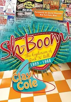 Sh-Boom!: The Explosion of Rock 'n' Roll (1953-1968), Paperback/Clay Cole