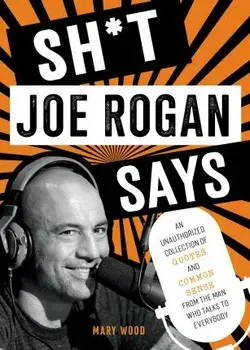 Sh*t Joe Rogan Says. An Unauthorized Collection of Quotes and Common Sense from the Man Who Talks to Everybody, Hardback/Mary Wood