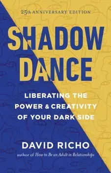 Shadow Dance. Liberating the Power and Creativity of Your Dark Side, Paperback/David Richo