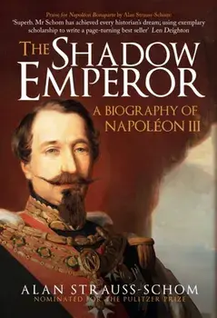 Shadow Emperor. A Biography of Napoleon III, Hardback/Alan Strauss-Schom