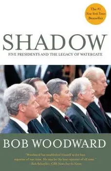 Shadow: Five Presidents and the Legacy of Watergate, Paperback/Bob Woodward