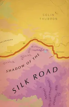 Shadow of the Silk Road. Vintage Voyages, Paperback/Colin Thubron