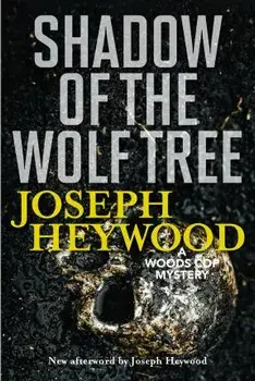 Shadow of the Wolf Tree: A Woods Cop Mystery, New Edition, Paperback/Joseph Heywood