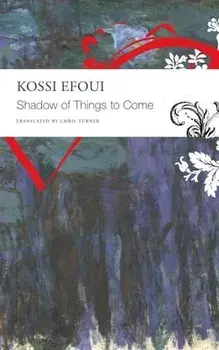 Shadow of Things to Come, Paperback/Kossi Efoui