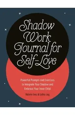 Shadow Work Journal for Self-Love: Powerful Prompts and Exercises to Integrate Your Shadow and Embrace Your Inner Child - Latha Jay