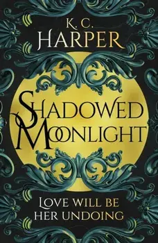 Shadowed Moonlight. The deliciously HOT urban romantasy featuring fake-dating!, Paperback/K.C. Harper