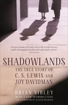 Shadowlands: The True Story of C S Lewis and Joy Davidman, Paperback/Brian Sibley