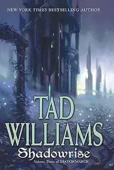Shadowrise: Volume Three of Shadowmarch, Paperback/Tad Williams