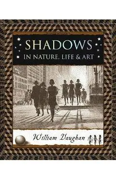 Shadows: In Nature, Life & Art - William Vaughan