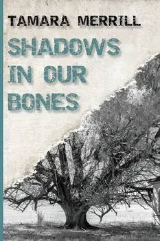 Shadows In Our Bones, Paperback/Tamara Merrill