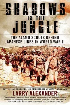 Shadows in the Jungle: The Alamo Scouts Behind Japanese Lines in World War II, Paperback/Larry Alexander